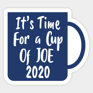 It's Time For a Cup of JOE 2020 - Cup of JOE Biden Sticker